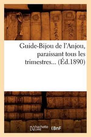 Guide-Bijou de L'Anjou, Paraissant Tous Les Trimestres... (Ed.1890): Itineraire Du Savant, de L'Artiste, (2 Ed) (Ed.1848) de Sans Auteur