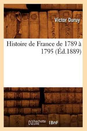 Histoire de France de 1789 a 1795 (Ed.1889) de Victor Duruy