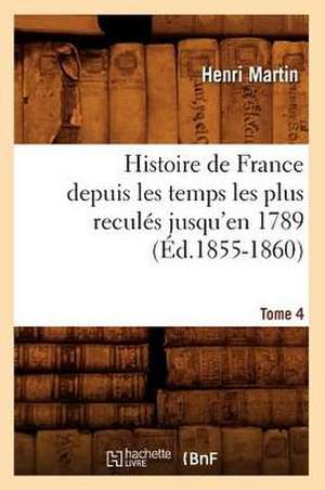 Histoire de France Depuis les Temps les Plus Recules Jusqu'en 1789. Tome 4: 1830-1840. Edition 12, Tome 3 (Ed.1877) de Martin H.