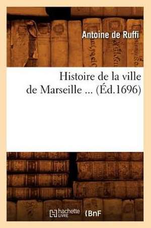 Histoire de La Ville de Marseille (Ed.1696) de Antoine De Ruffi