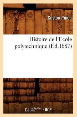 Histoire de L'Ecole Polytechnique (Ed.1887) de Gaston Pinet