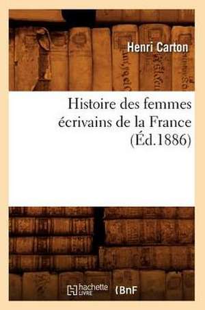 Histoire Des Femmes Ecrivains de La France de Henri Carton