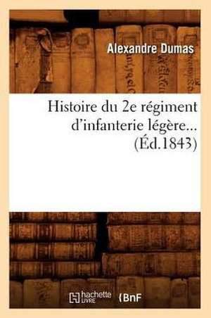 Histoire Du 2e Regiment D'Infanterie Legere (Ed.1843) de Alexandre Dumas