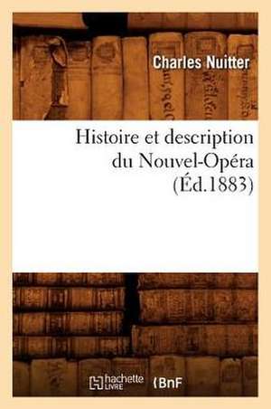 Histoire Et Description Du Nouvel-Opera (Ed.1883) de Nuitter C.