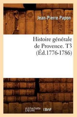 Histoire Generale de Provence. T3 (Ed.1776-1786) de Papon J. P.