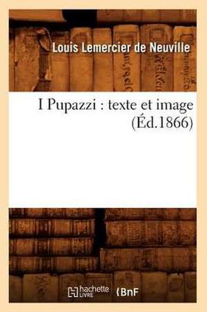 I Pupazzi: Texte Et Image (Ed.1866) de Louis Lemercier De Neuville