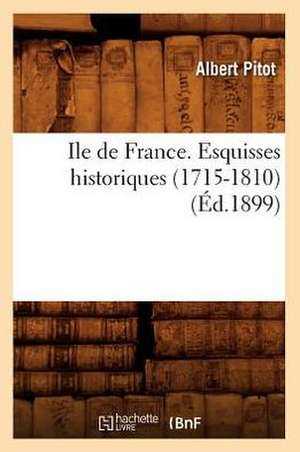 Ile de France. Esquisses Historiques (1715-1810) de Albert Pitot