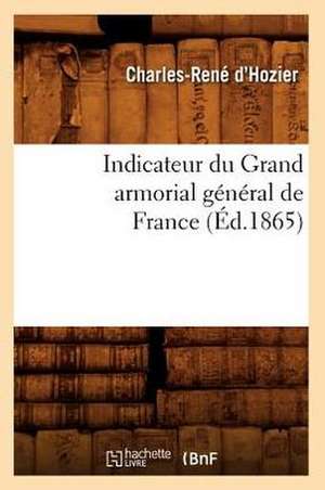 Indicateur Du Grand Armorial General de France (Ed.1865) de D. Hozier-C-R