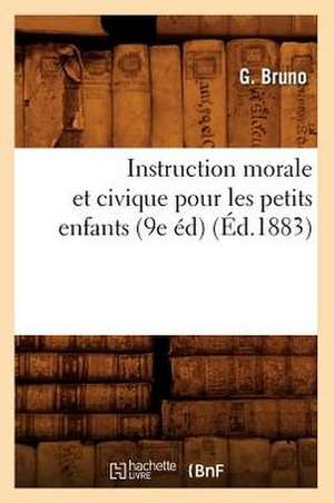 Instruction Morale Et Civique Pour Les Petits Enfants (9e Ed) (Ed.1883) de Giordano Bruno