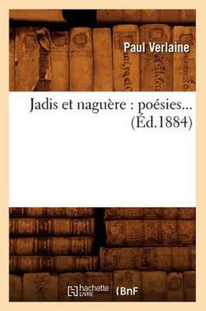 Jadis Et Naguere: Poesies... (Ed.1884) de Paul Verlaine