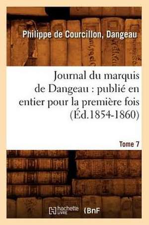 Journal Du Marquis de Dangeau: Publie En Entier Pour La Premiere Fois. Tome 7 (Ed.1854-1860) de De Courcillon