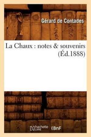 La Chaux: Notes & Souvenirs (Ed.1888) de Gerard De Contades