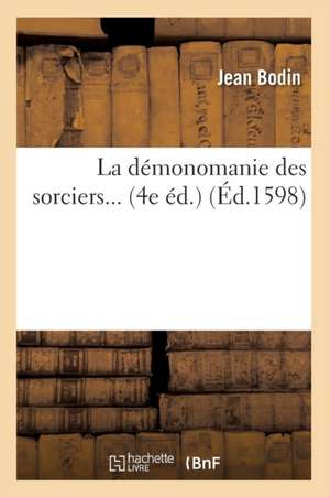 La Demonomanie Des Sorciers (Ed.1598) de Jean Bodin