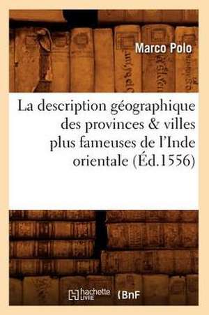 La Description Geographique Des Provinces & Villes Plus Fameuses de L'Inde Orientale, (Ed.1556) de Polo M.