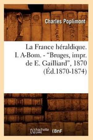 La France Heraldique. I. A-Bom. - Bruges, Impr. de E. Gailliard, 1870 (Ed.1870-1874) de Poplimont C.