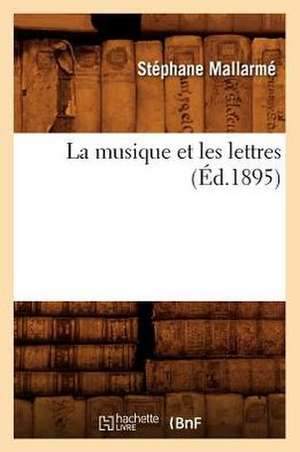 La Musique Et Les Lettres (Ed.1895) de Stephane Mallarme