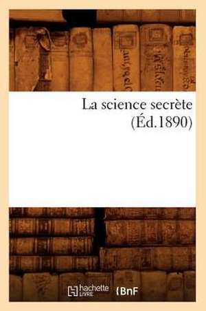 La Science Secrète (Éd.1890) de Sans Auteur