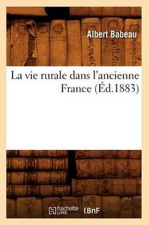 La Vie Rurale Dans L'Ancienne France (Ed.1883) de Babeau a.