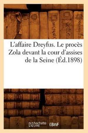 L'Affaire Dreyfus. Le Proces Zola Devant La Cour D'Assises de La Seine de Collectif