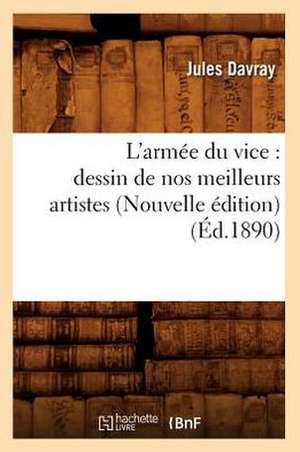 L'Armee Du Vice: Dessin de Nos Meilleurs Artistes (Nouvelle Edition) (Ed.1890) de Davray J.