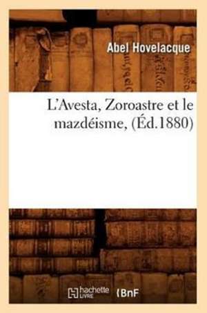 L'Avesta, Zoroastre Et Le Mazdeisme, (Ed.1880) de Abel Hovelacque