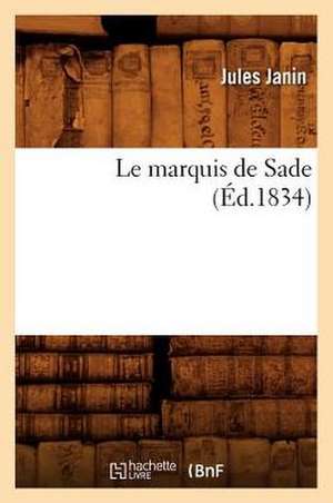 Le Marquis de Sade (Ed.1834) de Jules Gabriel Janin