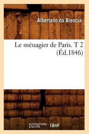 Le Menagier de Paris. T 2 (Ed.1846) de Da Brescia a.