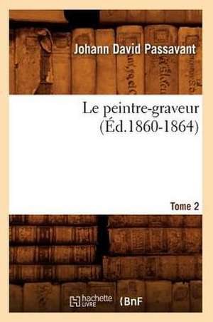 Le Peintre-Graveur. Tome 2 (Ed.1860-1864) de Passavant J. D.