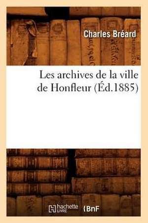 Les Archives de La Ville de Honfleur de Charles Breard