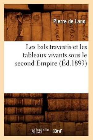 Les Bals Travestis Et Les Tableaux Vivants Sous Le Second Empire (Ed.1893) de De Lano P.