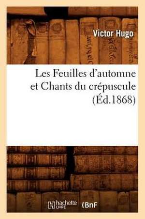 Les Feuilles D'Automne Et Chants Du Crepuscule, (Ed.1868) de Victor Hugo