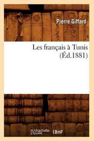 Les Francais a Tunis (Ed.1881) de Giffard P.