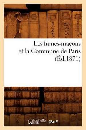 Les Francs-Macons Et La Commune de Paris (Ed.1871) de Sans Auteur