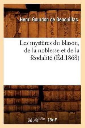 Les Mysteres Du Blason, de La Noblesse Et de La Feodalite (Ed.1868) de Gourdon De Genouillac H.