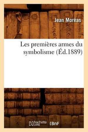 Les Premieres Armes Du Symbolisme (Ed.1889) de Moreas J.