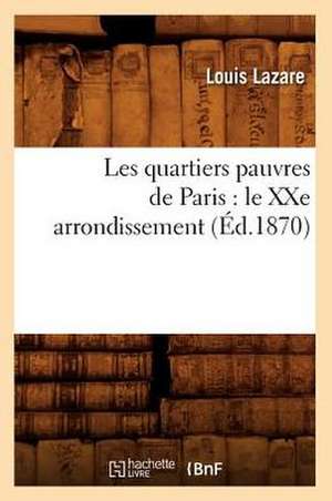 Les Quartiers Pauvres de Paris: Le Xxe Arrondissement, (Ed.1870) de Louis Lazare