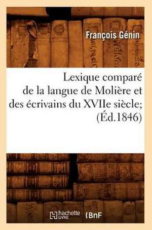 Lexique Compare de La Langue de Moliere Et Des Ecrivains Du Xviie Siecle; de Francois Genin