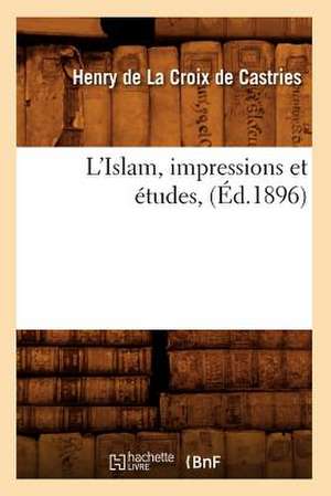 L'Islam, Impressions Et Etudes, (Ed.1896) de De La Croix De Castries H.