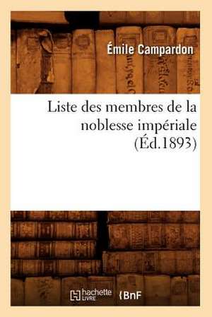 Liste Des Membres de La Noblesse Imperiale (Ed.1893) de Campardon E.