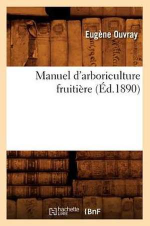 Manuel D'Arboriculture Fruitiere (Ed.1890) de Ouvray E.