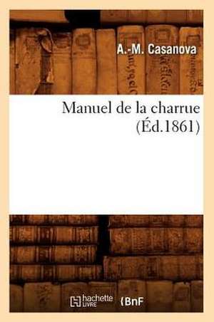 Manuel de La Charrue (Ed.1861) de Casanova a. M.