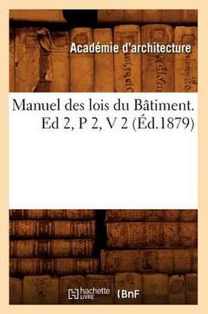 Manuel Des Lois Du Batiment. Ed 2, P 2, V 2 (Ed.1879) de Sans Auteur