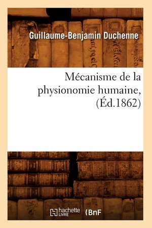 Mecanisme de La Physionomie Humaine, (Ed.1862) de Guillaume-Benjamin Amand Duchenne