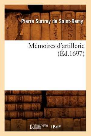 Memoires D'Artillerie de Pierre Surirey De Saint-Remy