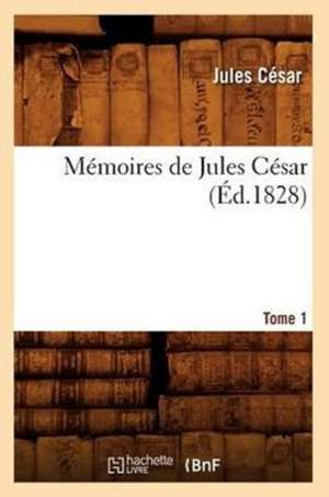 Memoires de Jules Cesar. Tome 1 (Ed.1828) de Cesar J.