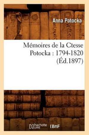 Memoires de La Ctesse Potocka: 1794-1820 (Ed.1897) de Potocka a.