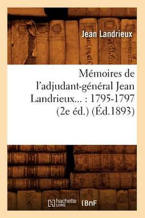 Memoires de L'Adjudant-General Jean Landrieux...: 1795-1797 (2e Ed.) (Ed.1893) de Landrieux J.