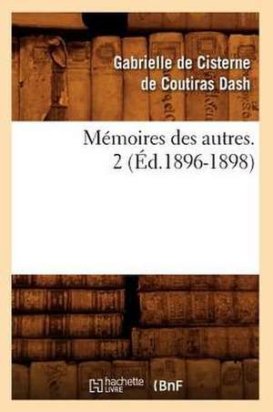 Memoires Des Autres. 2 (Ed.1896-1898) de Dash G.