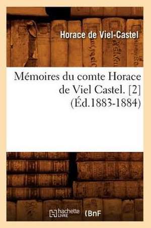 Memoires Du Comte Horace de Viel Castel. [2] (Ed.1883-1884) de Horace De Viel-Castel