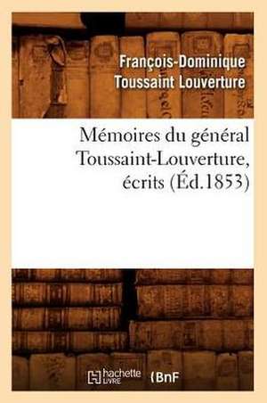 Memoires Du General Toussaint-Louverture, Ecrits de Francois-Dominique Toussaint Louverture